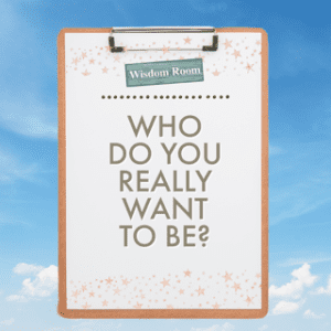 Wisdom Room Helpsheet - Who do you really want to be?